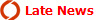 Late News